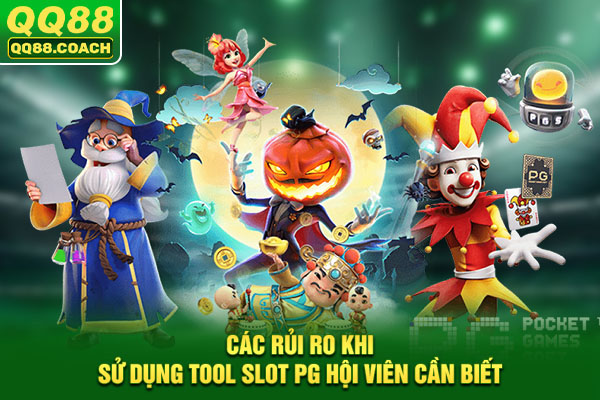 Các rủi ro khi sử dụng tool slot PG hội viên cần biết