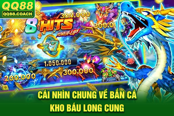 Cái nhìn chung về bắn cá Kho Báu Long Cung