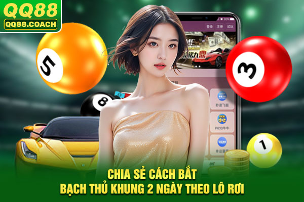 Chia sẻ cách bắt bạch thủ khung 2 ngày theo lô rơi