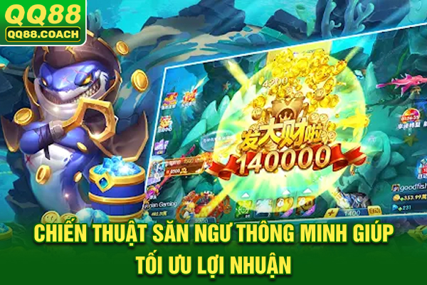 Chiến thuật săn ngư thông minh giúp tối ưu lợi nhuận
