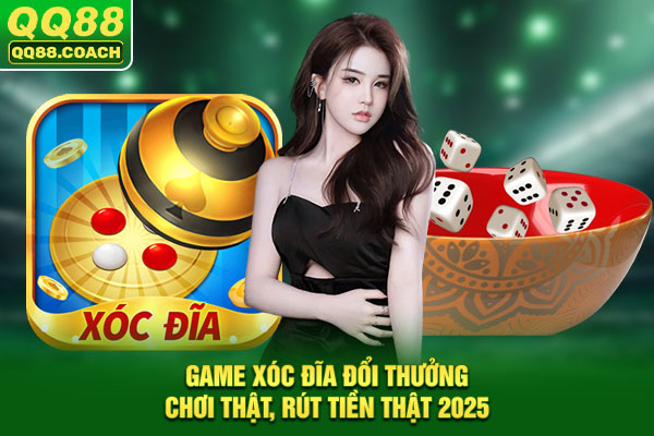 Game Xóc Đĩa Đổi Thưởng: Chơi Thật, Rút Tiền Thật 2025