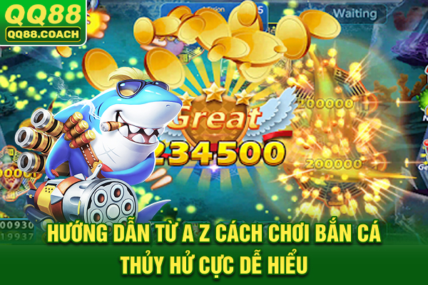 Hướng dẫn từ A-Z cách chơi bắn cá Thủy Hử cực dễ hiểu