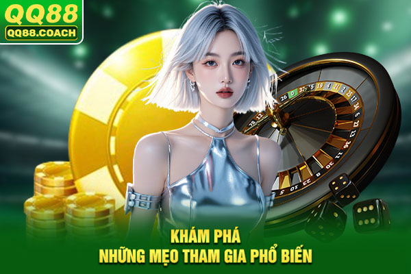 Khám phá những mẹo tham gia phổ biến