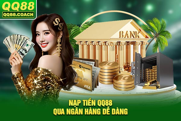 Nạp tiền QQ88 qua ngân hàng dễ dàng