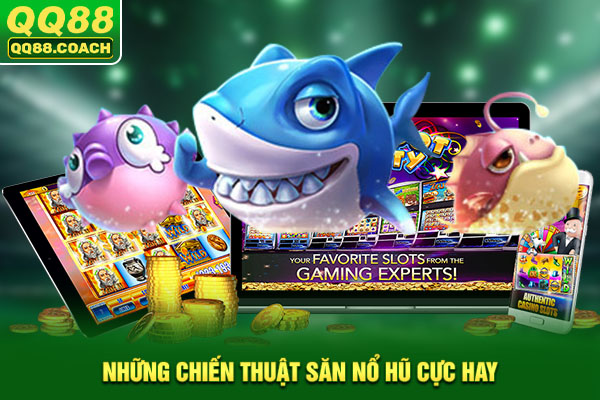 Những chiến thuật săn nổ hũ cực hay