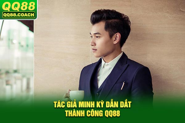 Tác giả Minh Kỳ dẫn dắt thành công QQ88