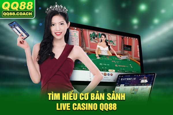 Tìm hiểu cơ bản sảnh live Casino QQ88